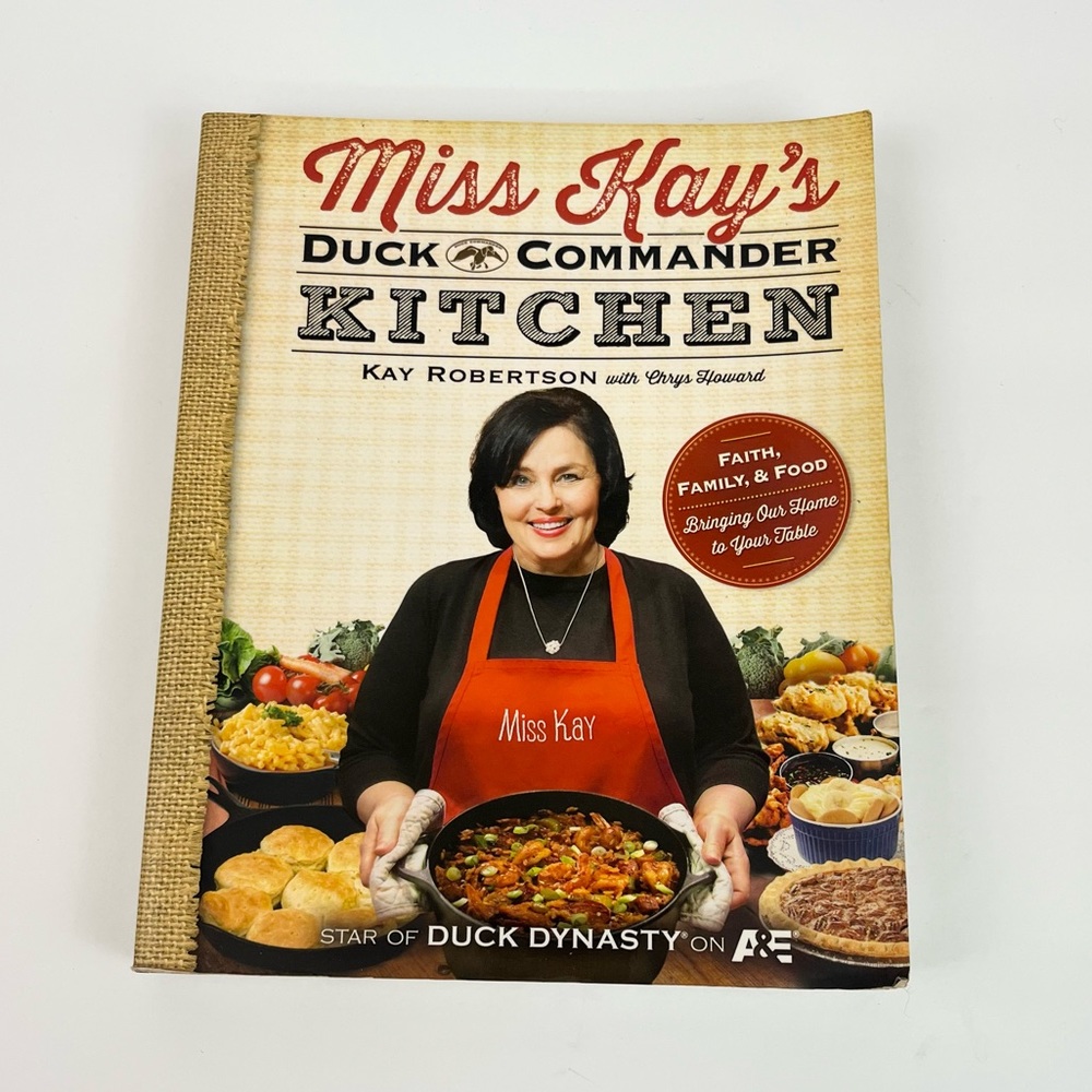 Miss Kay's Duck Commander Kitchen Cook Book - Faith, Family, & Food Recipes